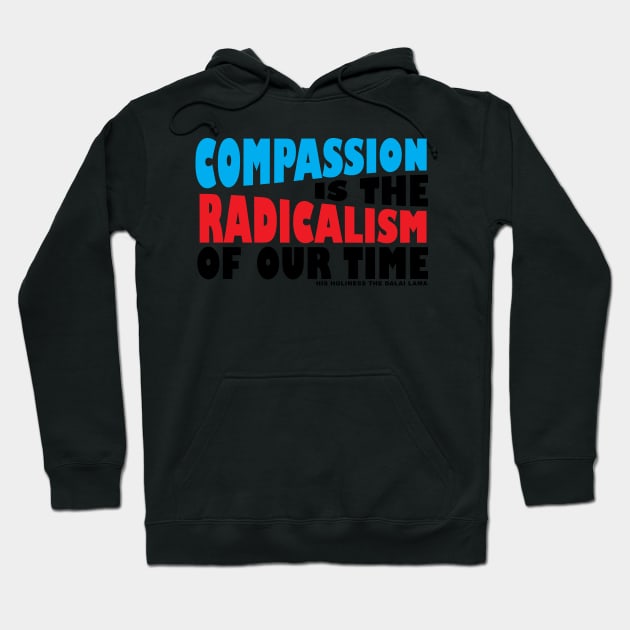 Compassion is the Radicalism of our Time Hoodie by ViktorCraft